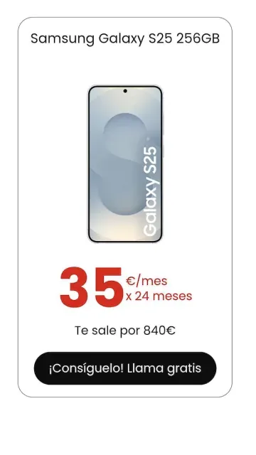 Oferta de financiación para el Samsung Galaxy S25 256GB. Cómpralo por 35€ al mes durante 24 meses. Precio total 840€.