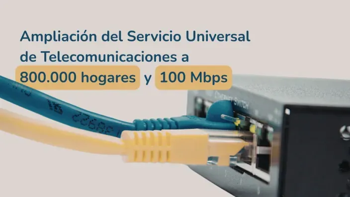 Ampliación del Servicio Universal de Telecomunicaciones a 100 Mbps para 800.000 hogares en España.